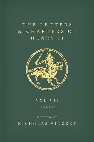 The Letters and Charters of Henry II, King of England 1154-1189: Volume VII: Indexes