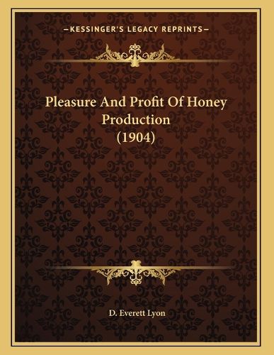 Cover image for Pleasure and Profit of Honey Production (1904)
