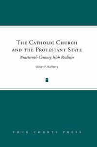 Cover image for The Catholic Church and the Protestant State: Nineteenth-Century Irish Realities