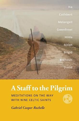 Cover image for A Staff to the Pilgrim: Meditations on the Way with Nine Celtic Saints