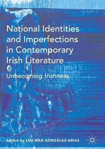 Cover image for National Identities and Imperfections in Contemporary Irish Literature: Unbecoming Irishness