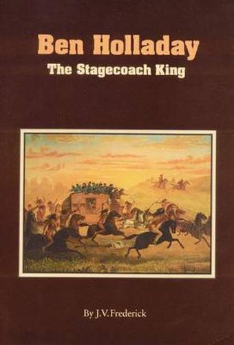 Cover image for Ben Holladay: The Stagecoach King