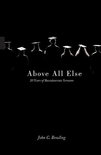 Above All Else: 20 Years of Baccalaureate Sermons