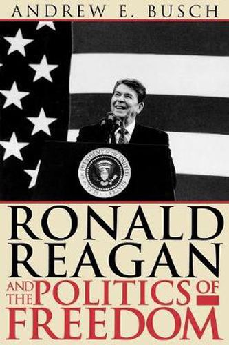 Cover image for Ronald Reagan and the Politics of Freedom