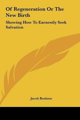 Of Regeneration or the New Birth: Showing How to Earnestly Seek Salvation