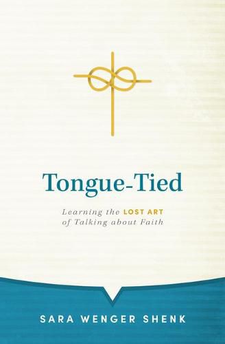 Cover image for Tongue-Tied: Learning the Lost Art of Talking about Faith