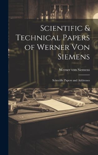 Cover image for Scientific & Technical Papers of Werner Von Siemens