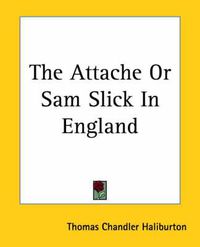 Cover image for The Attache Or Sam Slick In England