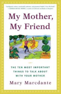 Cover image for My Mother, My Friend: The Ten Most Important Things to Talk About With Your Mother