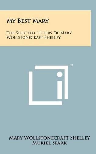 My Best Mary: The Selected Letters of Mary Wollstonecraft Shelley