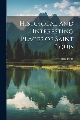 Cover image for Historical and Interesting Places of Saint Louis