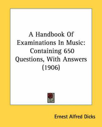 Cover image for A Handbook of Examinations in Music: Containing 650 Questions, with Answers (1906)