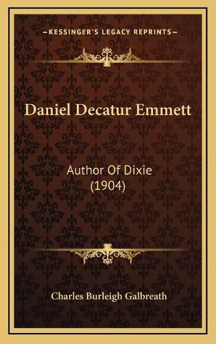 Daniel Decatur Emmett: Author of Dixie (1904)