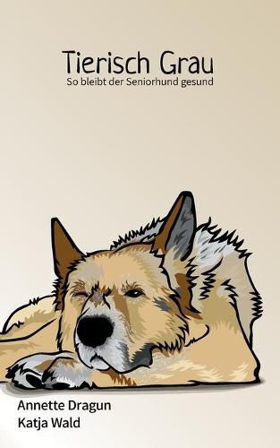 Cover image for Tierisch grau: So bleibt der Seniorhund gesund: Was Hunde brauchen, um langer zu leben