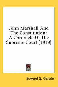 Cover image for John Marshall and the Constitution: A Chronicle of the Supreme Court (1919)