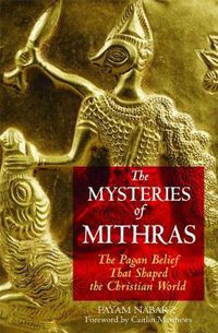 Cover image for The Mysteries of Mithras: The Pagan Belief That Shaped the Christian World