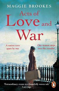 Cover image for Acts of Love and War: A nation torn apart by war. One woman steps into the crossfire.