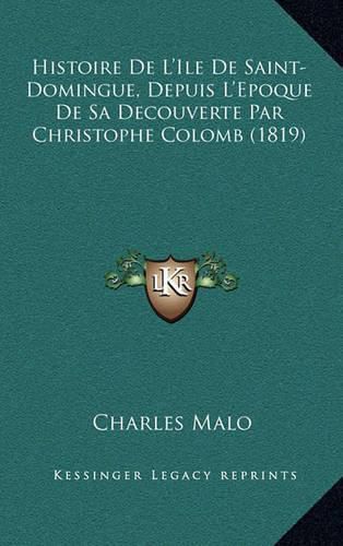 Histoire de L'Ile de Saint-Domingue, Depuis L'Epoque de Sa Decouverte Par Christophe Colomb (1819)