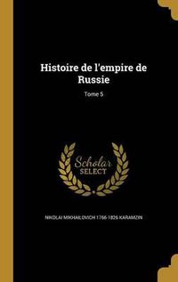 Cover image for Histoire de L'Empire de Russie; Tome 5