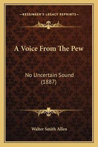 Cover image for A Voice from the Pew: No Uncertain Sound (1887)