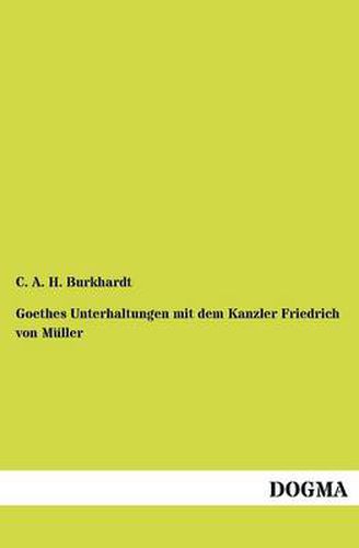 Cover image for Goethes Unterhaltungen Mit Dem Kanzler Friedrich Von M Ller