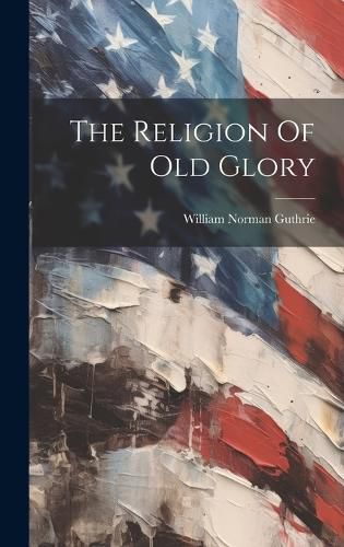 Cover image for The Religion Of Old Glory