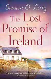 Cover image for The Lost Promise of Ireland: A heart-warming and unforgettable second chance romance set in Ireland