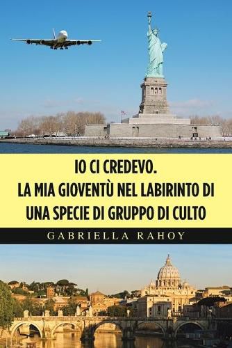 Cover image for Io Ci Credevo. La Mia Gioventu Nel Labirinto Di Una Specie Di Gruppo Di Culto