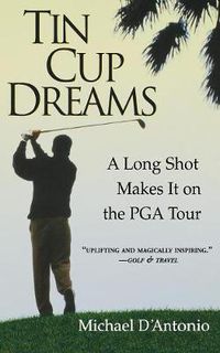 Cover image for Tin Cup Dreams: A Long Shot Makes It on the PGA Tour