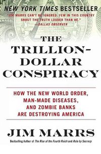 Cover image for The Trillion-Dollar Conspiracy: How the New World Order, Man-Made Diseases, and Zombie Banks Are Destroying America