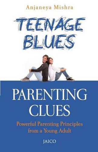 Cover image for Teenage Blues, Parenting Clues: Powerful Parenting Principles Form a Young Adult