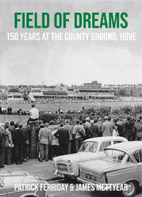Cover image for Field of Dreams: 150 Years at The County Ground, Hove