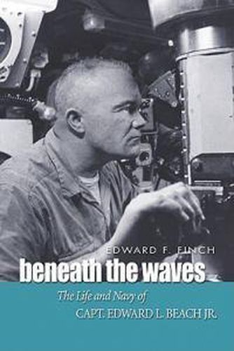 Beneath the Waves: The Life and Navy of Edward L. Beach, Jr.