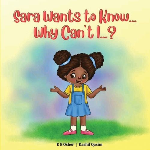 Cover image for Sara Wants to Know... Why Can't I...?