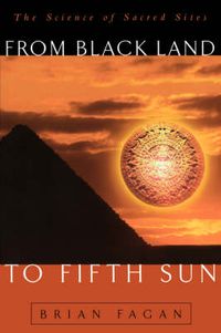 Cover image for From Black Land to Fifth Sun: The Science of Sacred Sites