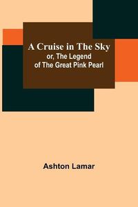 Cover image for A Cruise in the Sky; or, The Legend of the Great Pink Pearl