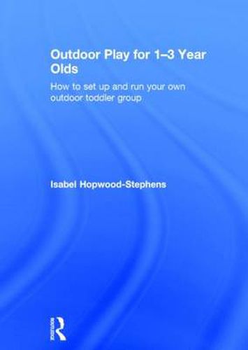 Cover image for Outdoor Play for 1--3 Year Olds: How to set up and run your own outdoor toddler group