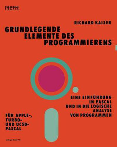 Cover image for Grundlegende Elemente Des Programmierens: Einfa1/4hrung in Pascal Und Logische Analyse Von Programmen