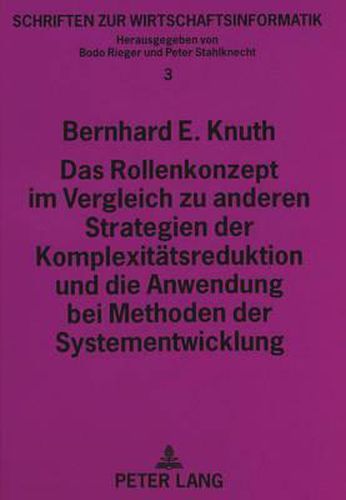 Cover image for Das Rollenkonzept Im Vergleich Zu Anderen Strategien Der Komplexitaetsreduktion Und Die Anwendung Bei Methoden Der Systementwicklung