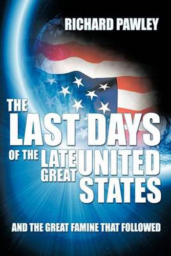 Cover image for The Last Days of the Late Great United States: And the Great Famine That Followed