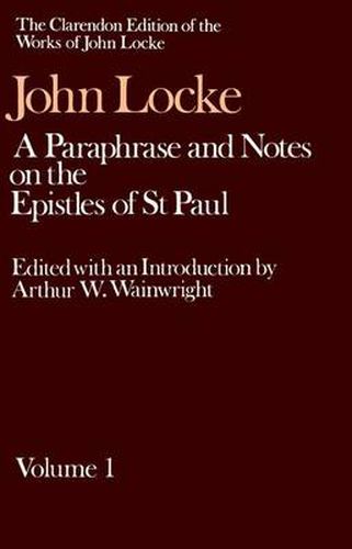 Cover image for The Clarendon Edition of the Works of John Locke: A Paraphrase and Notes on the Epistles of St. Paul