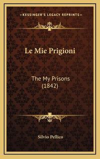 Cover image for Le Mie Prigioni: The My Prisons (1842)