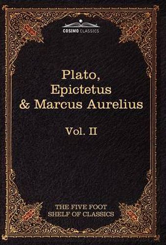 Cover image for The Apology, Phaedo and Crito by Plato; The Golden Sayings by Epictetus; The Meditations by Marcus Aurelius: The Five Foot Shelf of Classics, Vol. II