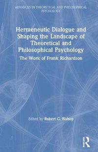 Cover image for Hermeneutic Dialogue and Shaping the Landscape of Theoretical and Philosophical Psychology: The Work of Frank Richardson