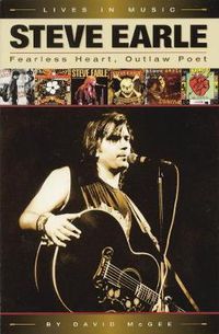 Cover image for Steve Earle: Fearless Heart, Outlaw Poet: An Album-by-Album Portrait of Country-Rock's Outlaw Poet