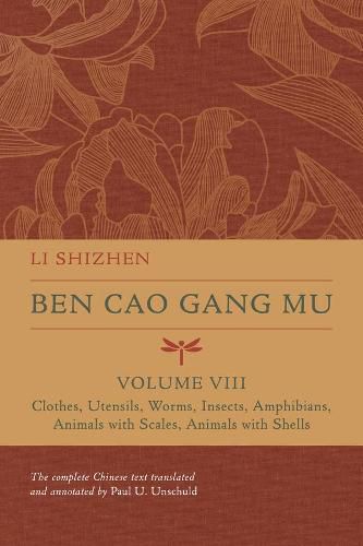 Ben Cao Gang Mu, Volume VIII: Clothes, Utensils, Worms, Insects, Amphibians, Animals with Scales, Animals with Shells