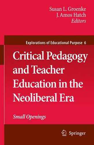 Cover image for Critical Pedagogy and Teacher Education in the Neoliberal Era: Small Openings