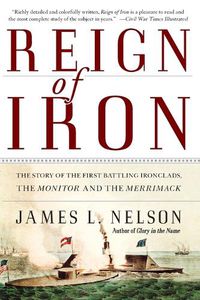 Cover image for Reign of Iron: The Story of the First Battling Ironclads, the Monitor and the Merrimack