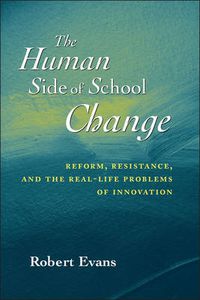 Cover image for The Human Side of School Change: Reform, Resistance and the Real-life Problems of Innovation