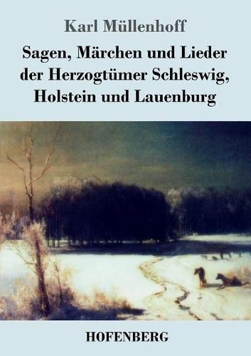 Cover image for Sagen, Marchen und Lieder der Herzogtumer Schleswig, Holstein und Lauenburg